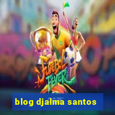 blog djalma santos